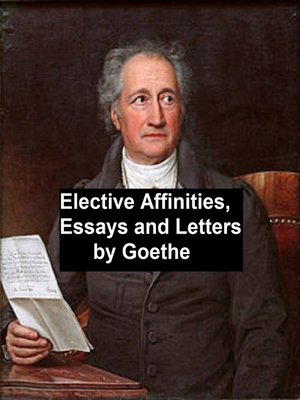 cover image of Elective Affinities, Essays, and Letters by Goethe